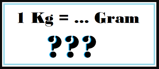 1 Kilo Gram Sama dengan Berapa Gram